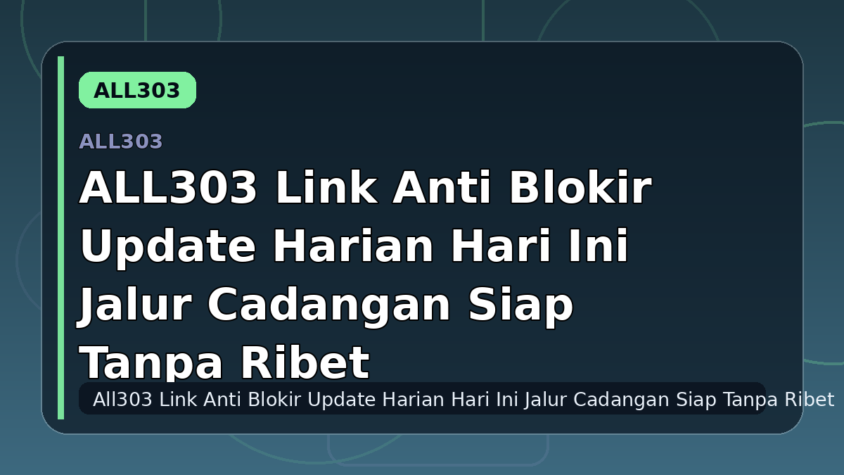 ALL303 Link Anti Blokir Update Harian Hari Ini Jalur Cadangan Siap Tanpa Ribet