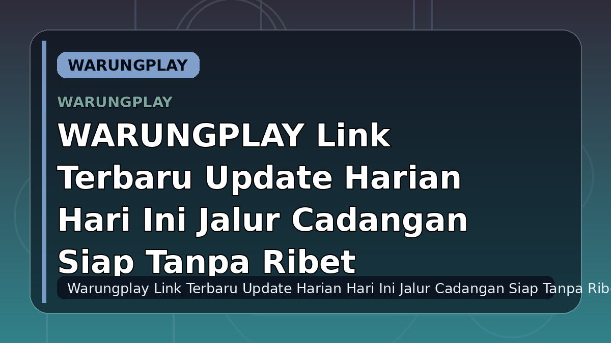 WARUNGPLAY Link Terbaru Update Harian Hari Ini Jalur Cadangan Siap Tanpa Ribet